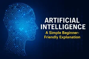 What Is Artificial Intelligence? A Simple Beginner-Friendly Explanation
