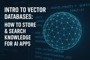 Intro to Vector Databases: How to Store & Search Knowledge for AI Apps