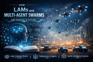 How LAMs and Multi-Agent Swarms Are Shaping AI Future