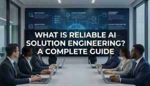 What Is Reliable AI Solution Engineering? A Complete Guide